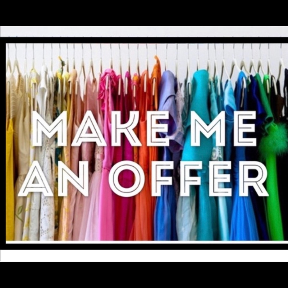 Make an offer…..I’m open to anything.